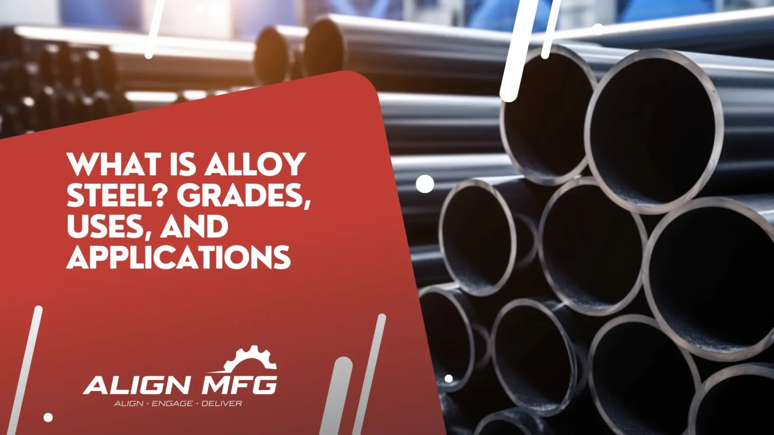 What is Alloy Steel_ Grades, Uses, and Applications - Align MFG What is Alloy Steel_ Grades, Uses, and Applications - Align MFG